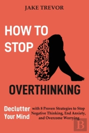 How To Stop Overthinking: Declutter Your