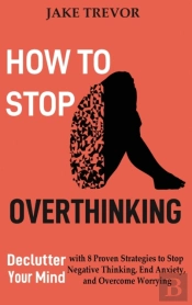 How To Stop Overthinking: Declutter Your