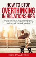 How To Stop Overthinking In Relationships