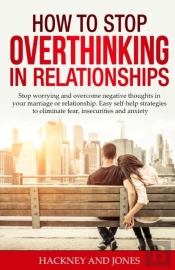 How To Stop Overthinking In Relationships