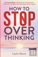 How To Stop Overthinking