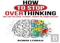How To Stop Overthinking