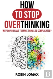 How To Stop Overthinking
