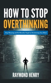 How To Stop Overthinking  Stop Worrying