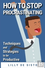 How To Stop Procrastinating