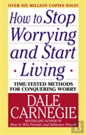 How To Stop Worrying And Start Living