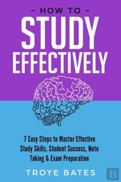 Bertrand.pt - How To Study Effectively: 7 Easy Steps To Master Effective Study Skills, Student Success, Note Taking & Exam Preparation