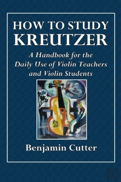 Bertrand.pt - How To Study Kreutzer  -  A Handbook For The Daily Use Of Violin Teachers And Violin Students.