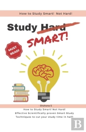 How To Study Smart! Not Hard!