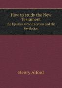 How To Study The New Testament The Epistles Second Section And The Revelation