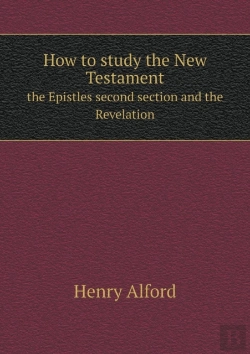 Bertrand.pt - How To Study The New Testament The Epistles Second Section And The Revelation