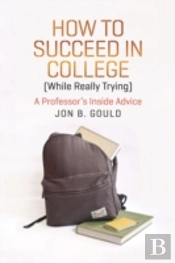 How To Succeed In College (While Really Trying)