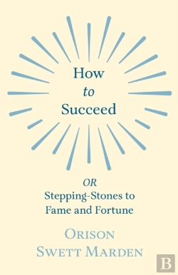 Bertrand.pt - How To Succeed - Or, Stepping-Stones To Fame And Fortune