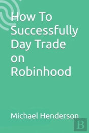 How To Successfully Day Trade On Robinhood