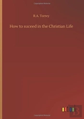 How To Suceed In The Christian Life
