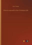 How To Suceed In The Christian Life