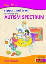 How To Support And Teach Children On The Autism Spectrum