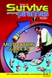 How To Survive Among Piranhas: Tips, Techniques, Strategies, And Materials To Win