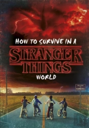 How To Survive In A Stranger Things World