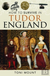 How To Survive In Tudor England