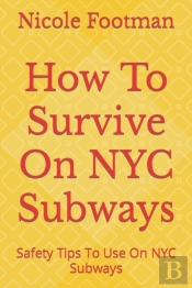 How To Survive On Nyc Subways
