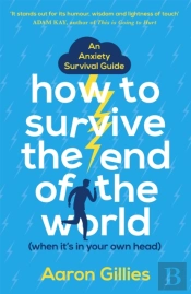 How To Survive The End Of The World (When It'S In Your Own Head)