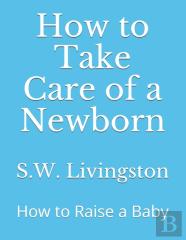 How To Take Care Of A Newborn