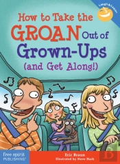 How To Take The Groan Out Of Grown-Ups (And Get Along!)