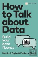 How To Talk About Data: Build Your Data Fluency