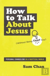 How To Talk About Jesus (Without Being That Guy)