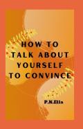 How To Talk About Yourself To Convince