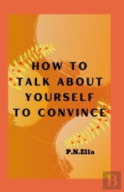 How To Talk About Yourself To Convince