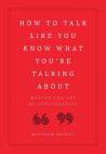 How To Talk Like You Know What You Are Talking About