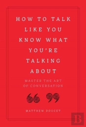 How To Talk Like You Know What You Are Talking About