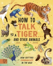How To Talk To A Tigerâ€¦ And Other Animals