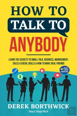 Bertrand.pt - How To Talk To Anybody - Learn The Secrets To Small Talk, Business, Management, Sales & Social Skills & How To Make Real Friends (Communication Skills)