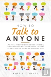 How To Talk To Anyone: A Practical Guide