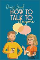 How To Talk To Anyone About Anything