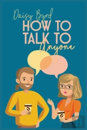 How To Talk To Anyone About Anything