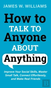 How To Talk To Anyone About Anything