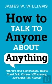 How To Talk To Anyone About Anything
