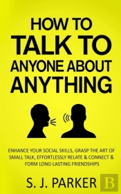 How To Talk To Anyone About Anything