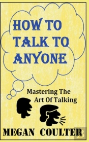 How To Talk To Anyone - Mastering The Ar