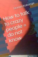 How To Talk To Crazy People = Do Not Know