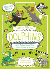How To Talk To Dolphins And Other Incredible Ideas About Animals