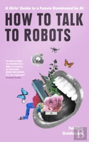 How To Talk To Robots And Why You Should