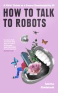 How To Talk To Robots And Why You Should
