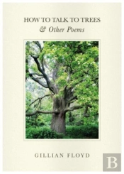 How To Talk To Trees & Other Poems