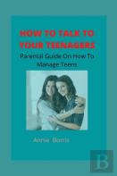 How To Talk To Your Teenagers