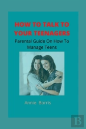 How To Talk To Your Teenagers